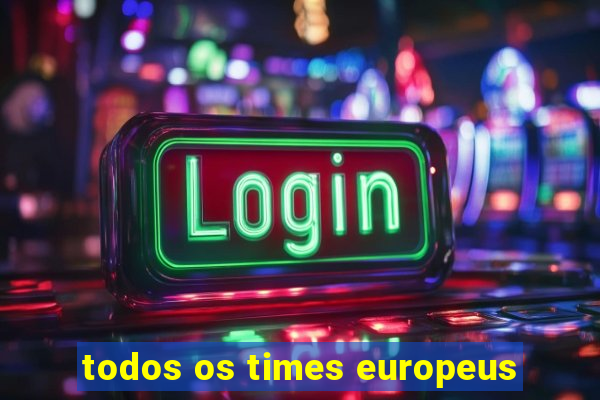 todos os times europeus